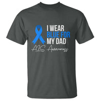 I Wear Blue For My Dad ALS Awareness T Shirt