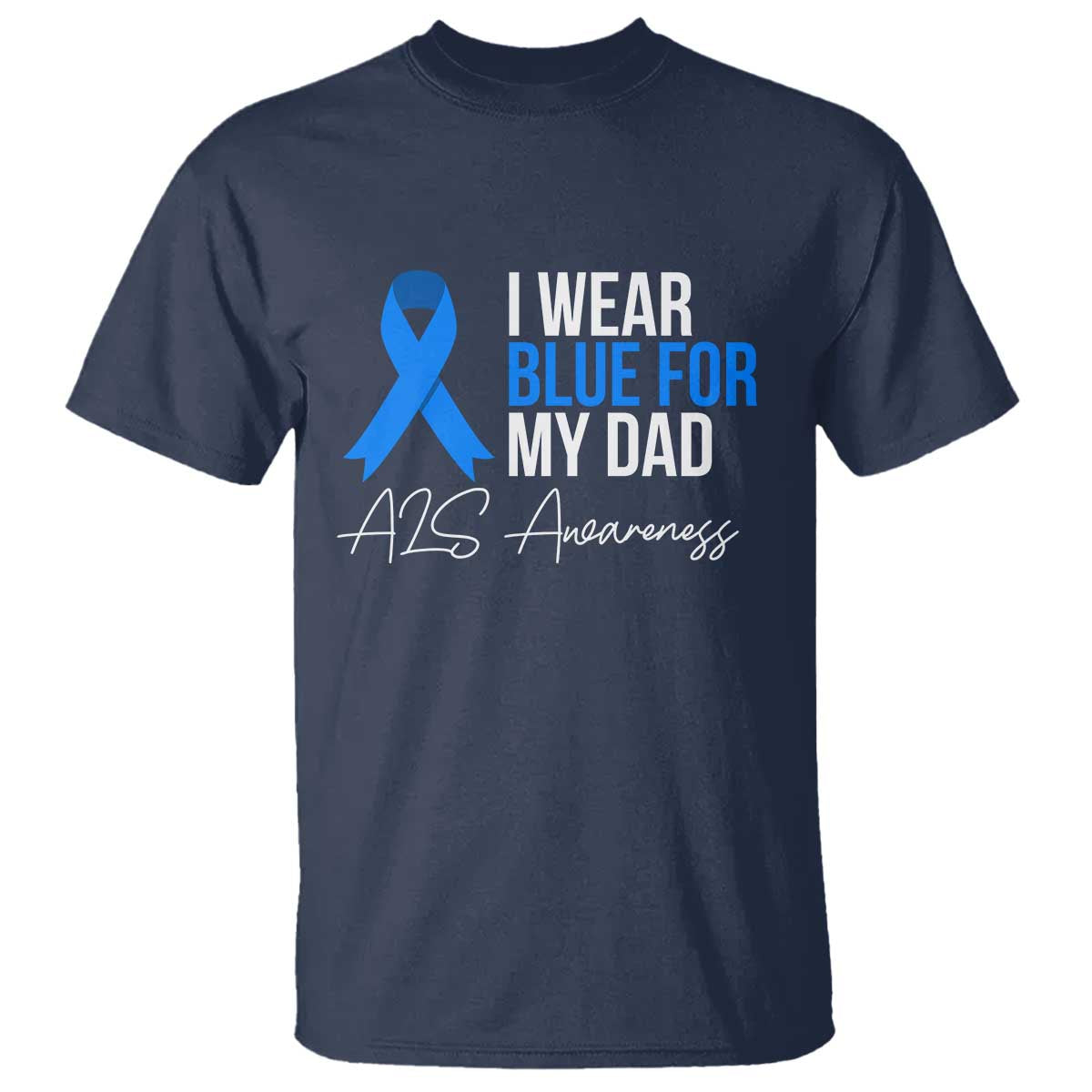 I Wear Blue For My Dad ALS Awareness T Shirt