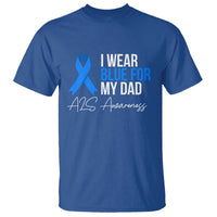 I Wear Blue For My Dad ALS Awareness T Shirt