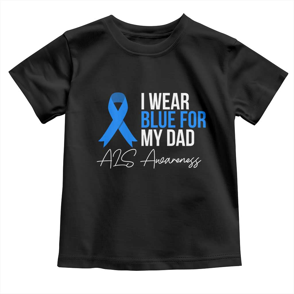I Wear Blue For My Dad ALS Awareness Toddler T Shirt