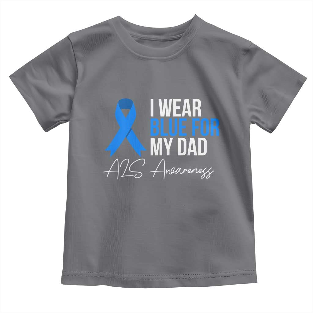 I Wear Blue For My Dad ALS Awareness Toddler T Shirt