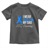 I Wear Blue For My Dad ALS Awareness Toddler T Shirt