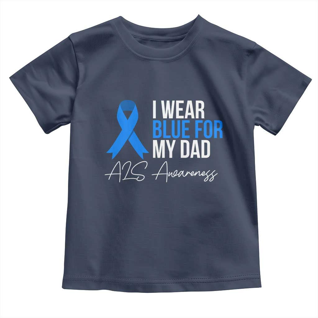 I Wear Blue For My Dad ALS Awareness Toddler T Shirt