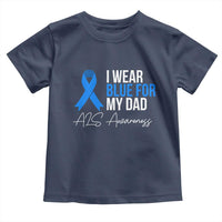 I Wear Blue For My Dad ALS Awareness Toddler T Shirt