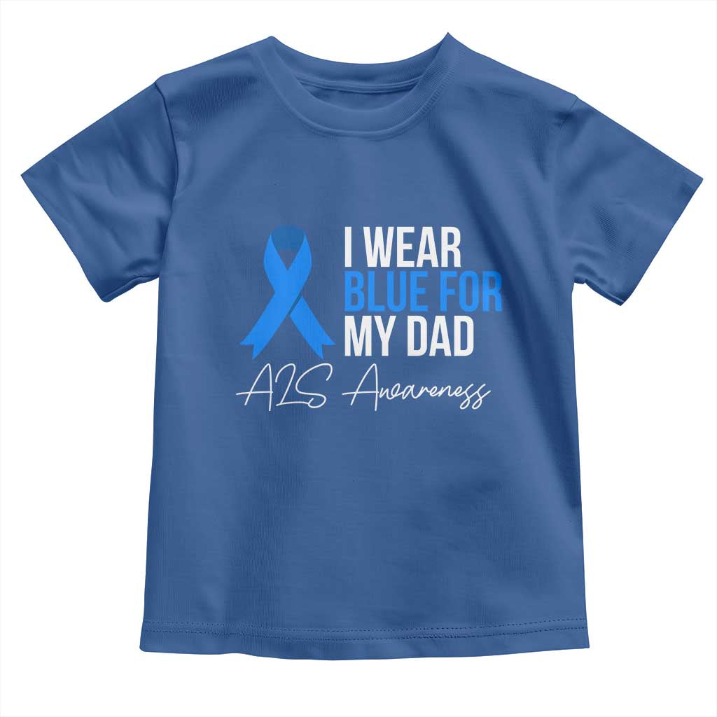I Wear Blue For My Dad ALS Awareness Toddler T Shirt