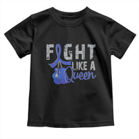 Fight Like A Queen Toddler T Shirt Blue Ribbon Colon Cancer Awareness