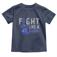 Fight Like A Queen Toddler T Shirt Blue Ribbon Colon Cancer Awareness