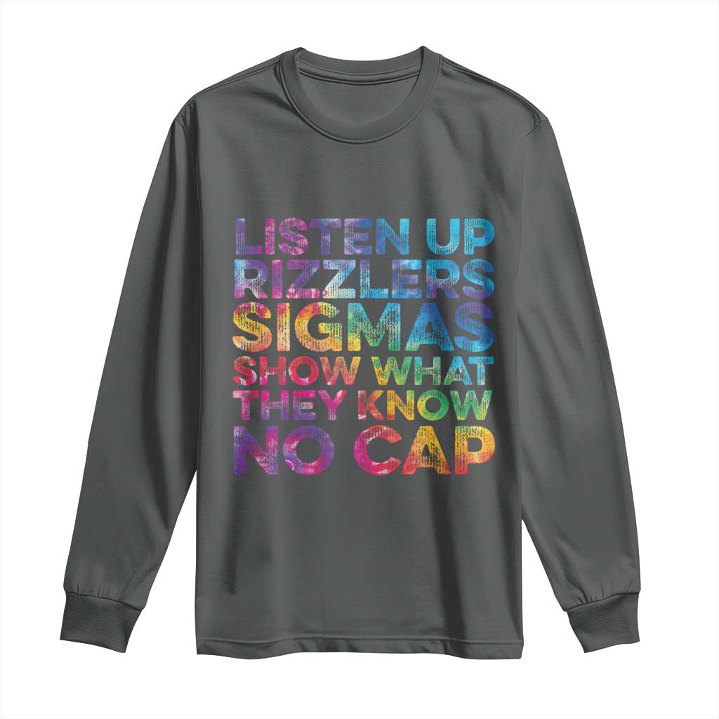 Funny Teacher Long Sleeve Shirt Listen Up Rizzlers Sigmas Show Work No Cap Tie-Dye