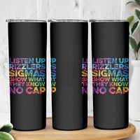 Funny Teacher Skinny Tumbler Listen Up Rizzlers Sigmas Show Work No Cap Tie-Dye
