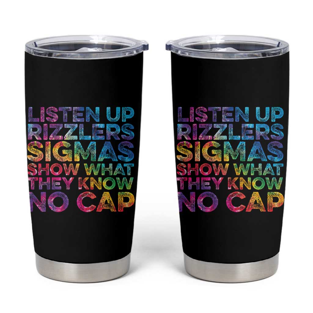 Funny Teacher Tumbler Cup Listen Up Rizzlers Sigmas Show Work No Cap Tie-Dye