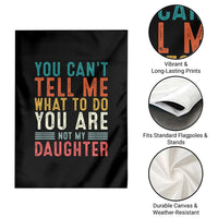 You Cant Tell Me What To Do Youre Not My Daughter Garden Flag Funny Father Day Dad Gifts From Daughter - Wonder Print Shop