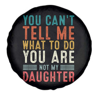 You Cant Tell Me What To Do Youre Not My Daughter Spare Tire Cover Funny Father Day Dad Gifts From Daughter - Wonder Print Shop