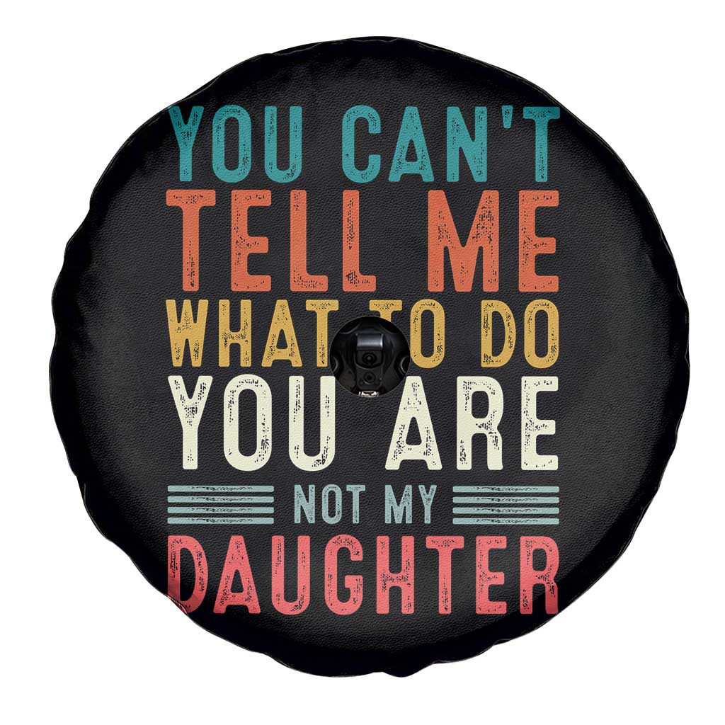 You Cant Tell Me What To Do Youre Not My Daughter Spare Tire Cover Funny Father Day Dad Gifts From Daughter - Wonder Print Shop