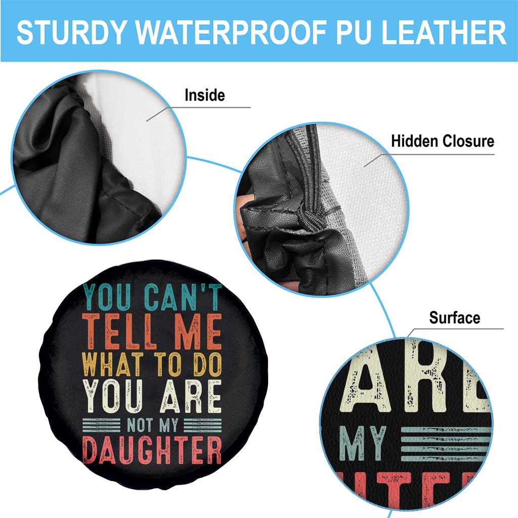 You Cant Tell Me What To Do Youre Not My Daughter Spare Tire Cover Funny Father Day Dad Gifts From Daughter - Wonder Print Shop