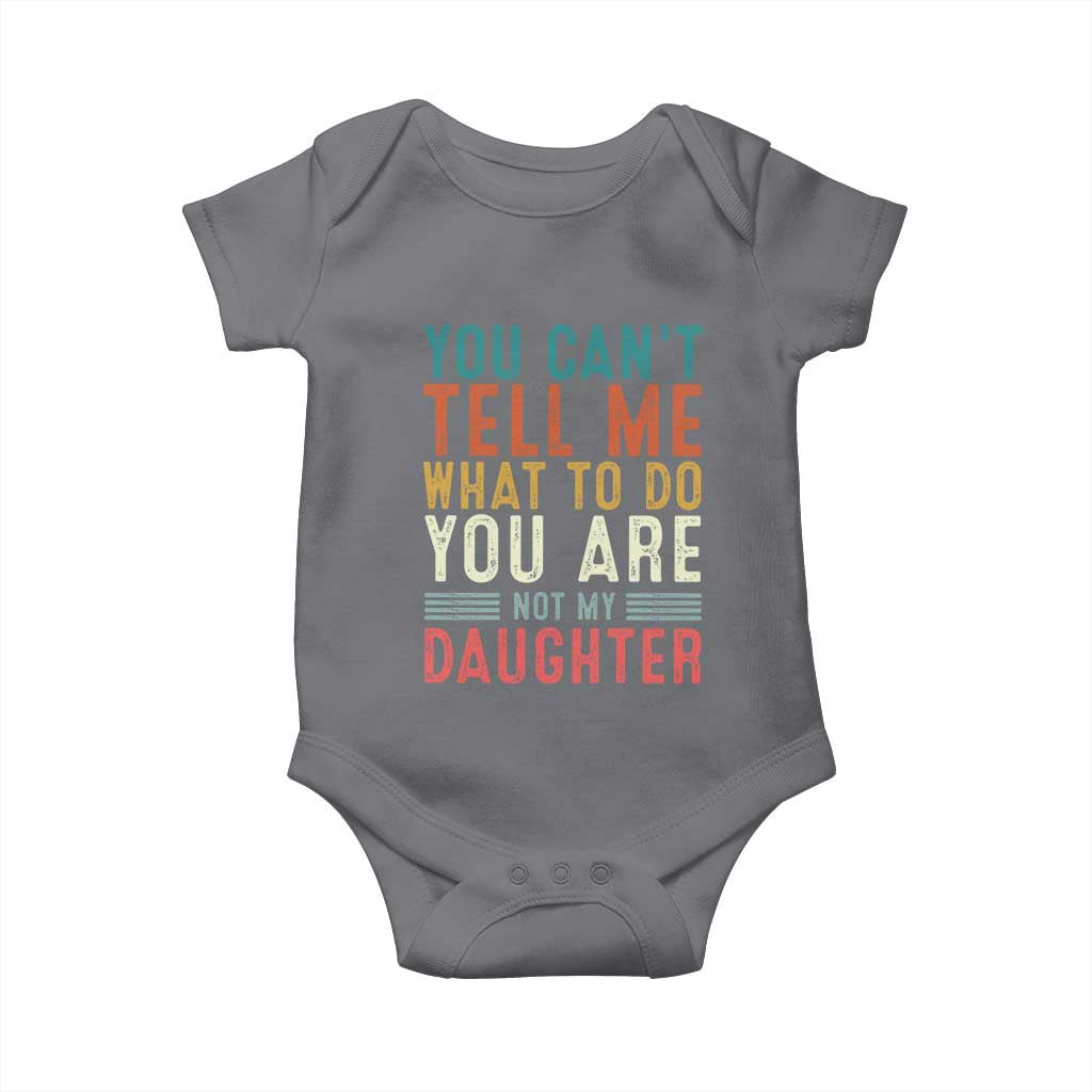 You Cant Tell Me What To Do Youre Not My Daughter Baby Onesie Funny Father Day Dad Gifts From Daughter - Wonder Print Shop