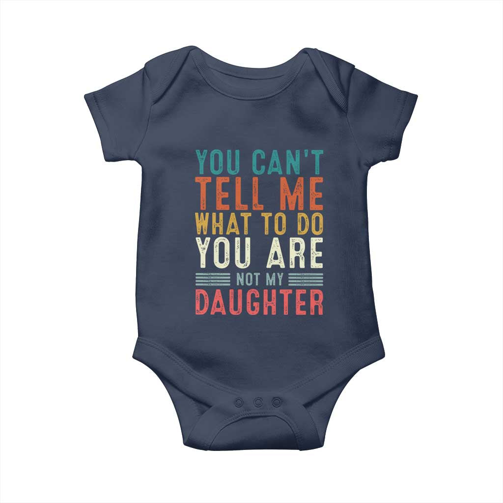 You Cant Tell Me What To Do Youre Not My Daughter Baby Onesie Funny Father Day Dad Gifts From Daughter - Wonder Print Shop