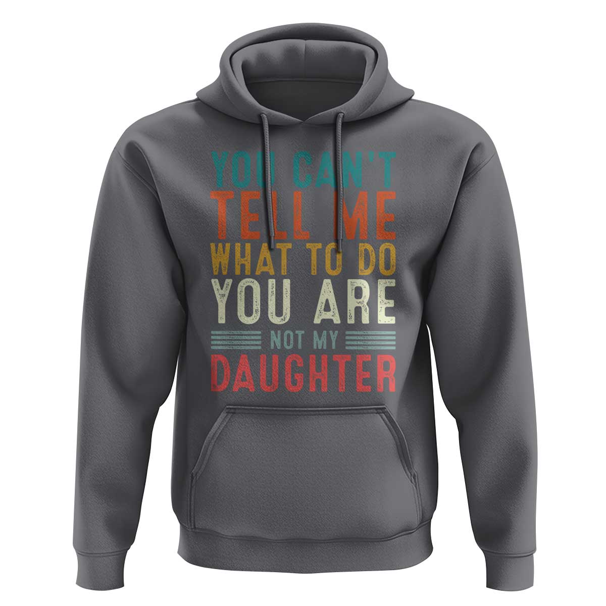 You Cant Tell Me What To Do Youre Not My Daughter Hoodie Funny Father Day Dad Gifts From Daughter - Wonder Print Shop