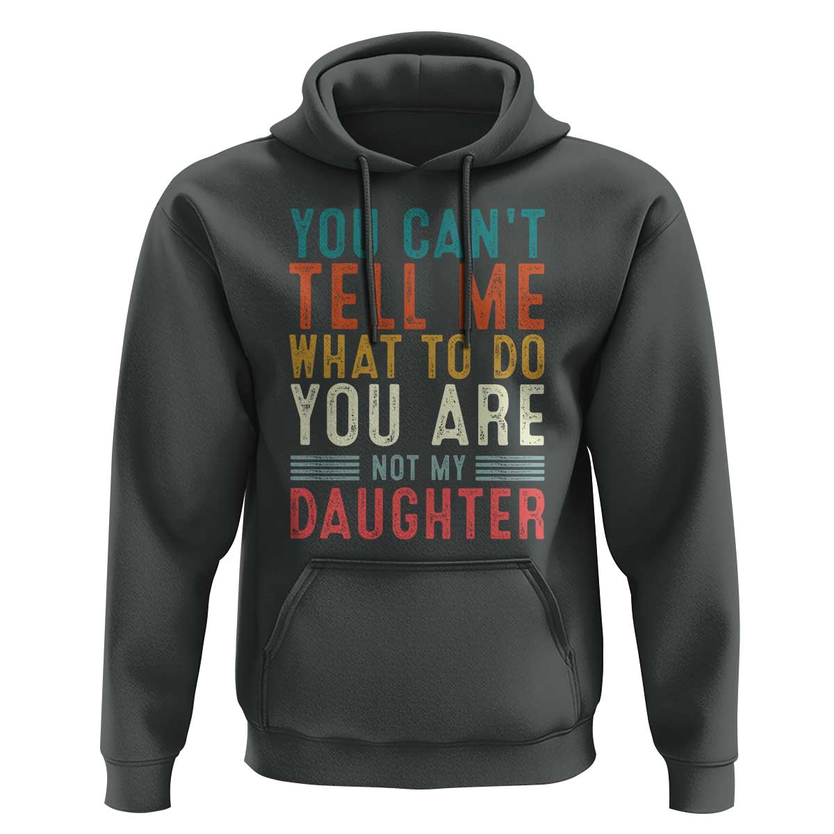 You Cant Tell Me What To Do Youre Not My Daughter Hoodie Funny Father Day Dad Gifts From Daughter - Wonder Print Shop