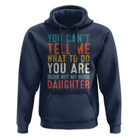 You Cant Tell Me What To Do Youre Not My Daughter Hoodie Funny Father Day Dad Gifts From Daughter - Wonder Print Shop