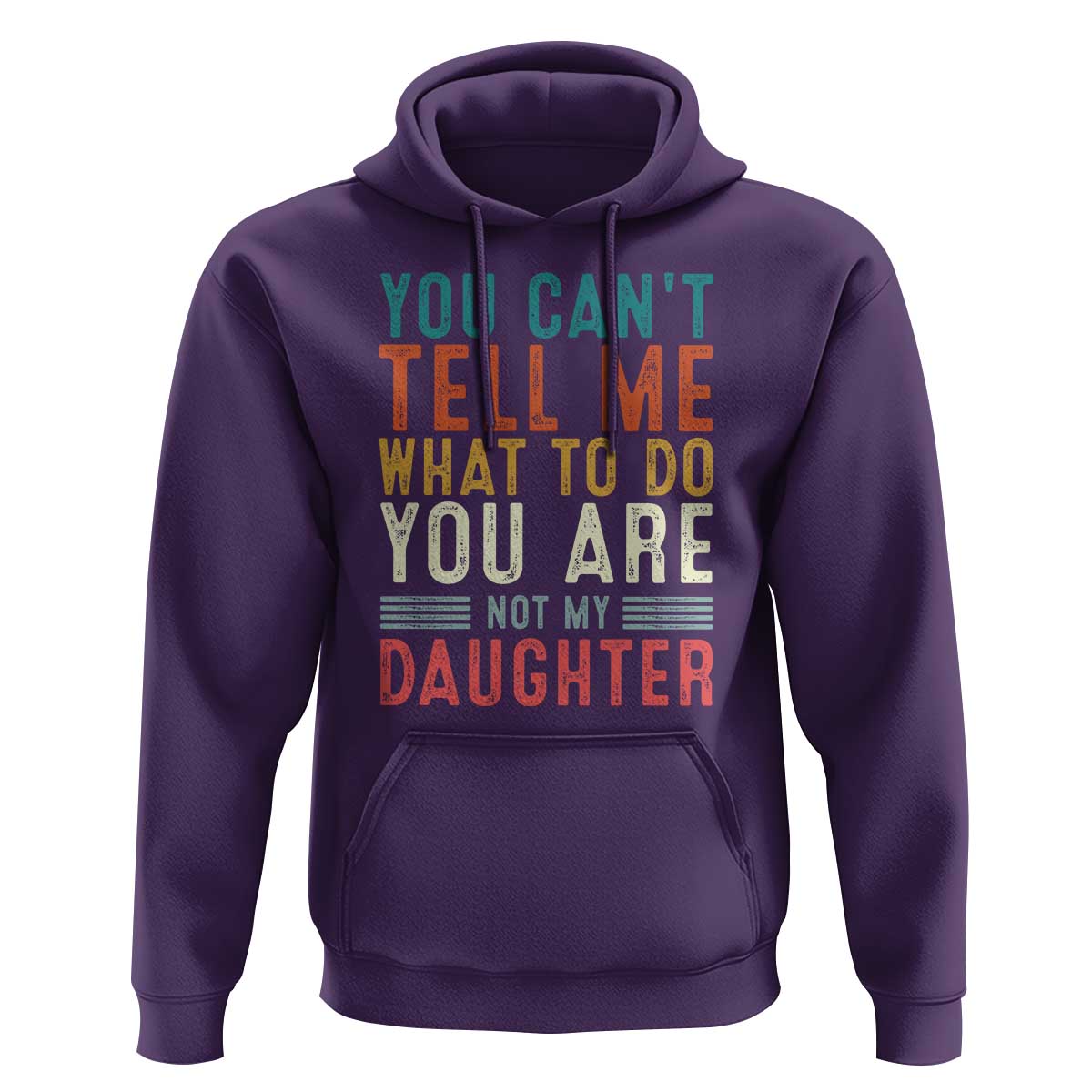 You Cant Tell Me What To Do Youre Not My Daughter Hoodie Funny Father Day Dad Gifts From Daughter - Wonder Print Shop