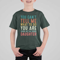 You Cant Tell Me What To Do Youre Not My Daughter T Shirt For Kid Funny Father Day Dad Gifts From Daughter - Wonder Print Shop