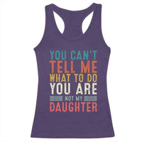 You Cant Tell Me What To Do Youre Not My Daughter Racerback Tank Top Funny Father Day Dad Gifts From Daughter - Wonder Print Shop