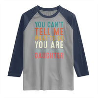 You Cant Tell Me What To Do Youre Not My Daughter Raglan Shirt Funny Father Day Dad Gifts From Daughter - Wonder Print Shop