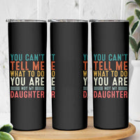 You Cant Tell Me What To Do Youre Not My Daughter Skinny Tumbler Funny Father Day Dad Gifts From Daughter - Wonder Print Shop