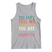 You Cant Tell Me What To Do Youre Not My Daughter Tank Top Funny Father Day Dad Gifts From Daughter - Wonder Print Shop