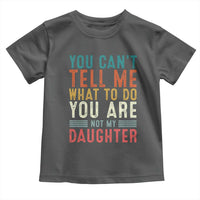 You Cant Tell Me What To Do Youre Not My Daughter Toddler T Shirt Funny Father Day Dad Gifts From Daughter - Wonder Print Shop
