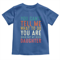 You Cant Tell Me What To Do Youre Not My Daughter Toddler T Shirt Funny Father Day Dad Gifts From Daughter - Wonder Print Shop