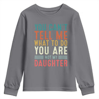 You Cant Tell Me What To Do Youre Not My Daughter Youth Sweatshirt Funny Father Day Dad Gifts From Daughter - Wonder Print Shop