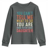 You Cant Tell Me What To Do Youre Not My Daughter Youth Sweatshirt Funny Father Day Dad Gifts From Daughter - Wonder Print Shop