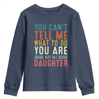 You Cant Tell Me What To Do Youre Not My Daughter Youth Sweatshirt Funny Father Day Dad Gifts From Daughter - Wonder Print Shop