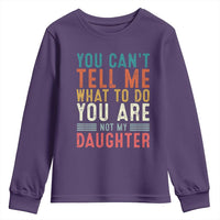 You Cant Tell Me What To Do Youre Not My Daughter Youth Sweatshirt Funny Father Day Dad Gifts From Daughter - Wonder Print Shop
