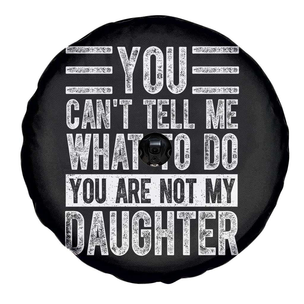 You Can't Tell Me What To Do You're Not My Daughter Spare Tire Cover Funny Fathers Day Girl Dad