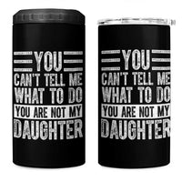 You Can't Tell Me What To Do You're Not My Daughter 4 in 1 Can Cooler Tumbler Funny Fathers Day Girl Dad