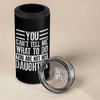 You Can't Tell Me What To Do You're Not My Daughter 4 in 1 Can Cooler Tumbler Funny Fathers Day Girl Dad
