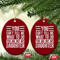 You Can't Tell Me What To Do You're Not My Daughter Ceramic Ornament Funny Fathers Day Girl Dad - Wonder Print Shop