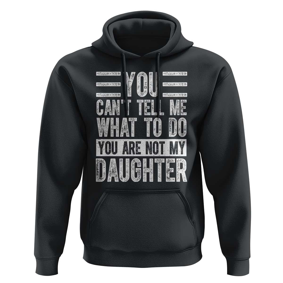 You Can't Tell Me What To Do You're Not My Daughter Hoodie Funny Fathers Day Girl Dad