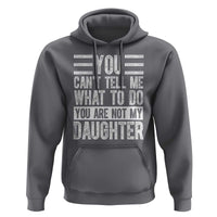 You Can't Tell Me What To Do You're Not My Daughter Hoodie Funny Fathers Day Girl Dad