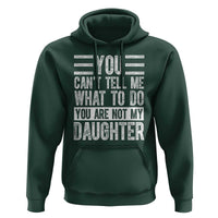 You Can't Tell Me What To Do You're Not My Daughter Hoodie Funny Fathers Day Girl Dad
