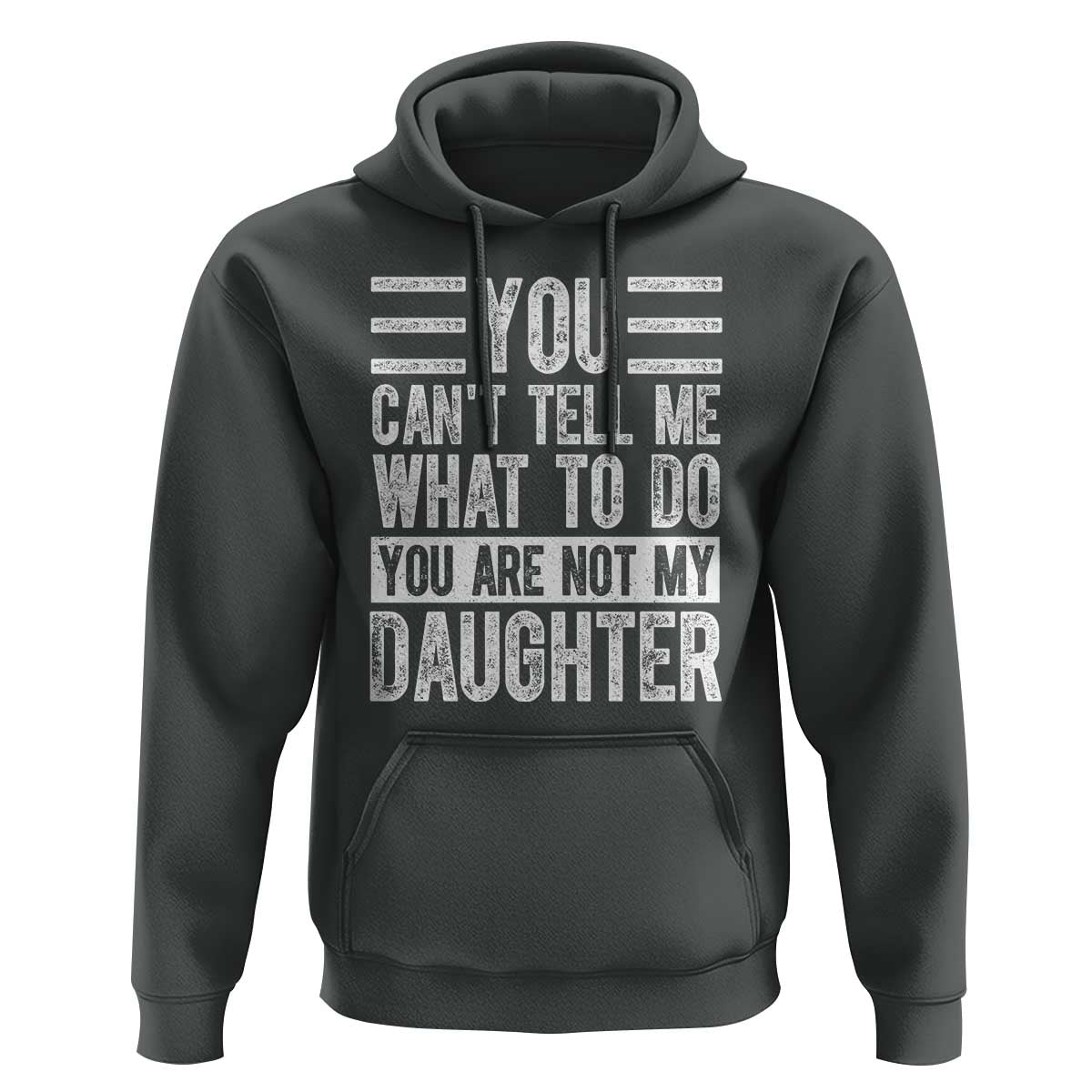 You Can't Tell Me What To Do You're Not My Daughter Hoodie Funny Fathers Day Girl Dad