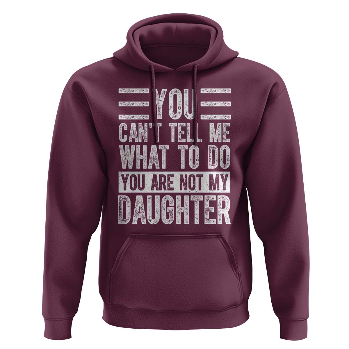 You Can't Tell Me What To Do You're Not My Daughter Hoodie Funny Fathers Day Girl Dad