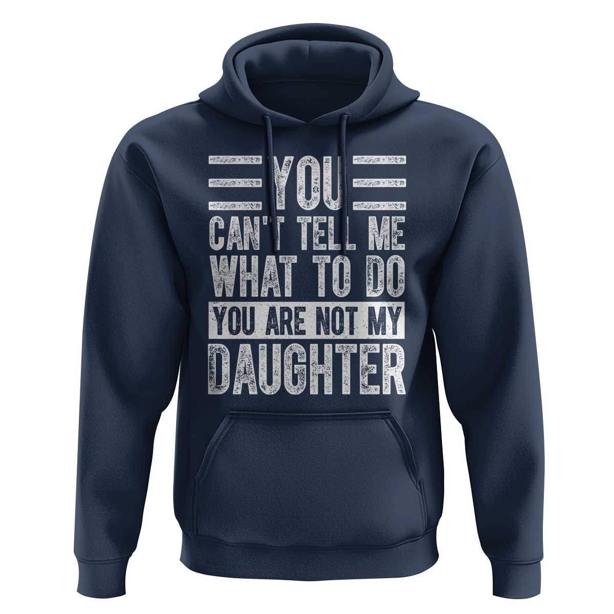 You Can't Tell Me What To Do You're Not My Daughter Hoodie Funny Fathers Day Girl Dad