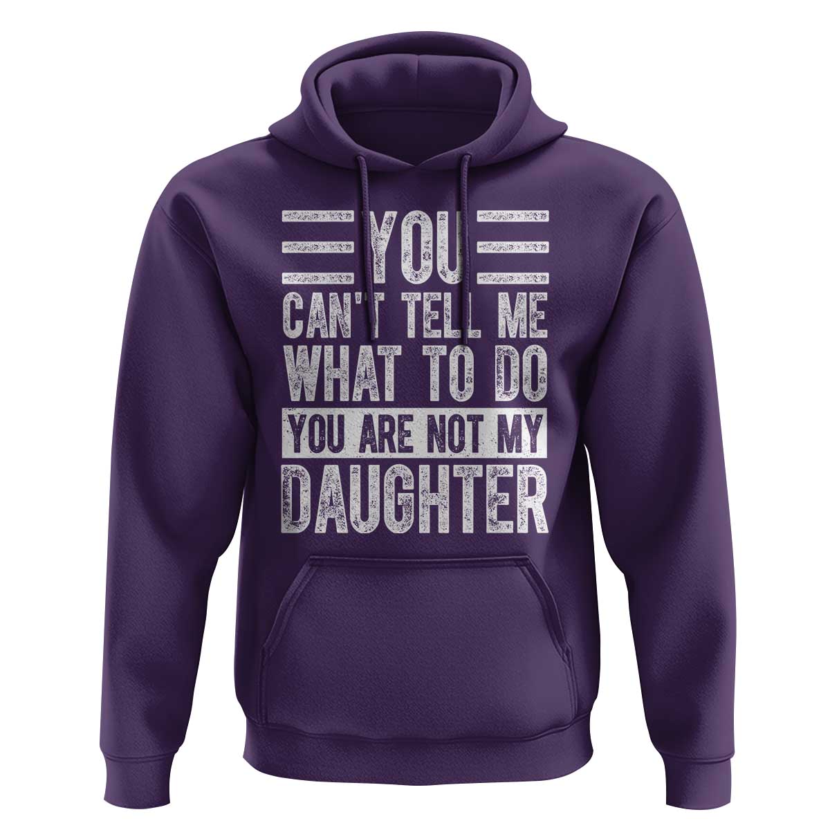 You Can't Tell Me What To Do You're Not My Daughter Hoodie Funny Fathers Day Girl Dad