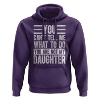 You Can't Tell Me What To Do You're Not My Daughter Hoodie Funny Fathers Day Girl Dad