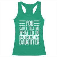 You Can't Tell Me What To Do You're Not My Daughter Racerback Tank Top Funny Fathers Day Girl Dad