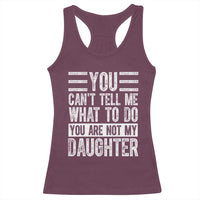 You Can't Tell Me What To Do You're Not My Daughter Racerback Tank Top Funny Fathers Day Girl Dad