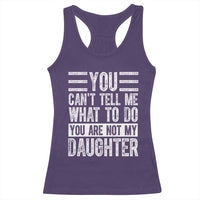 You Can't Tell Me What To Do You're Not My Daughter Racerback Tank Top Funny Fathers Day Girl Dad